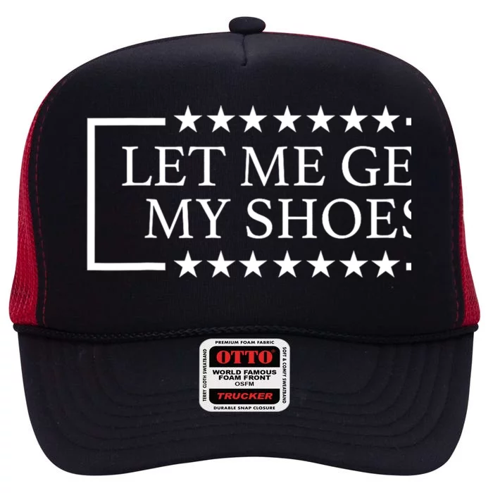 Funny Let Me Get My Shoes Trump 24 High Crown Mesh Trucker Hat