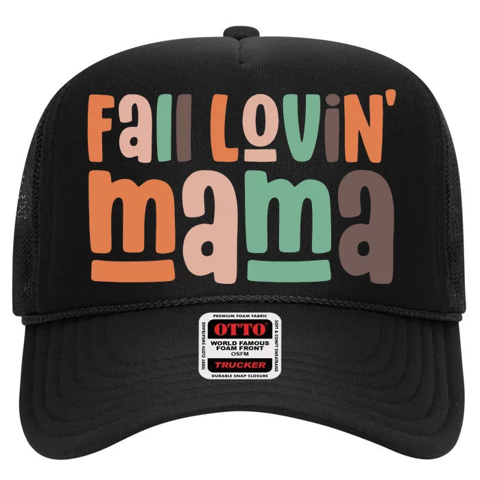 Fall Loving Mama Fall Lover Autumn Vibes High Crown Mesh Trucker Hat