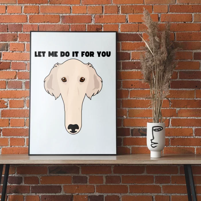 Funny Let Me Do It For You Borzoi Dog Funny Long Face Sneep Snorp Poster