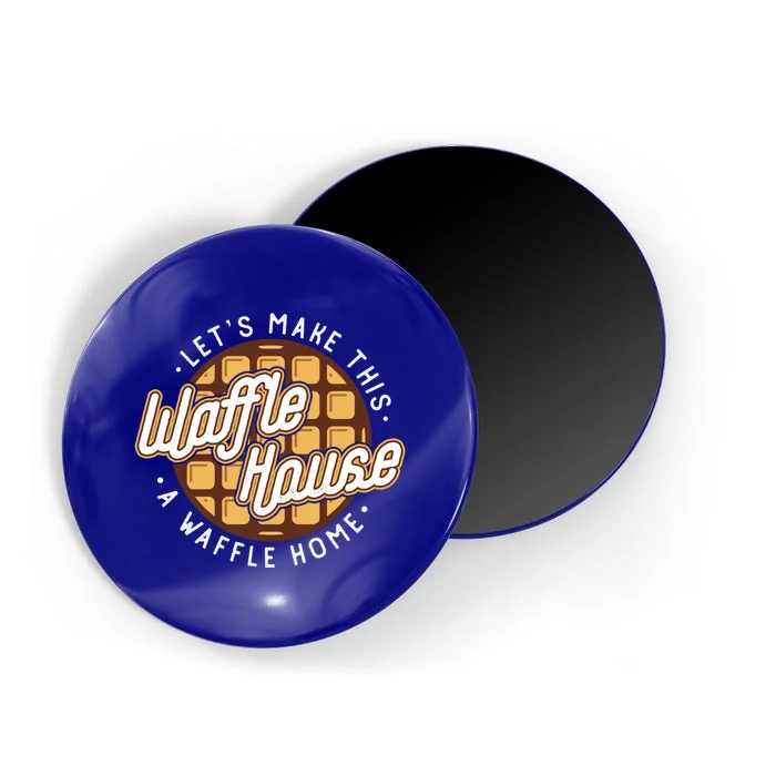 Funny Lets Make This Waffle Houses A Waffle Home Waffles Great Gift Magnet