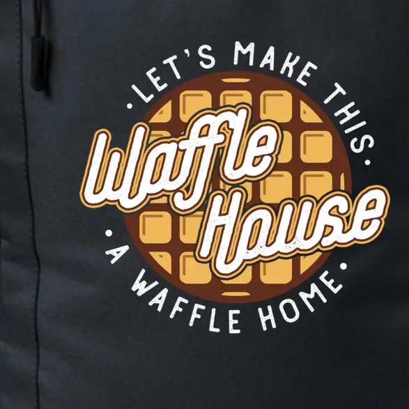 Funny Lets Make This Waffle Houses A Waffle Home Waffles Great Gift Daily Commute Backpack