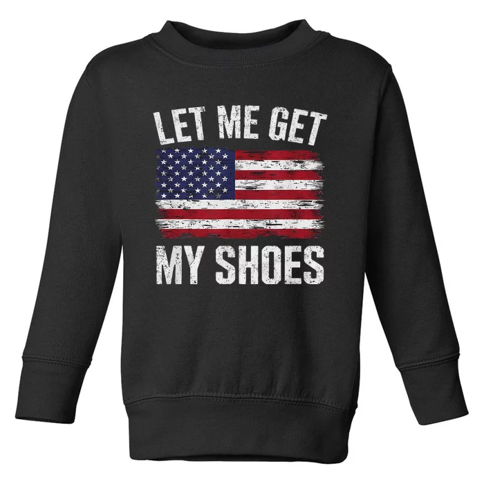 Funny Let Me Get My Shoes Toddler Sweatshirt