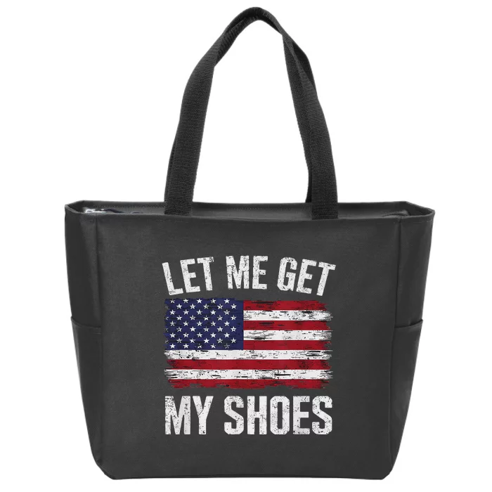 Funny Let Me Get My Shoes Zip Tote Bag