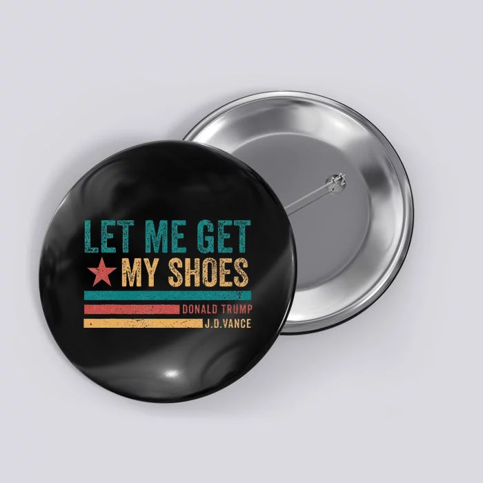 Funny Let Me Get My Shoes Button