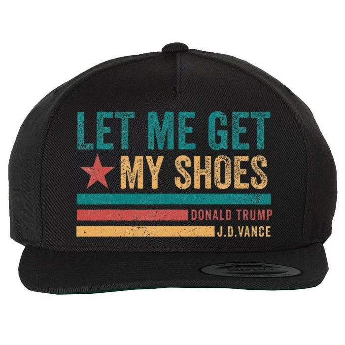 Funny Let Me Get My Shoes Wool Snapback Cap