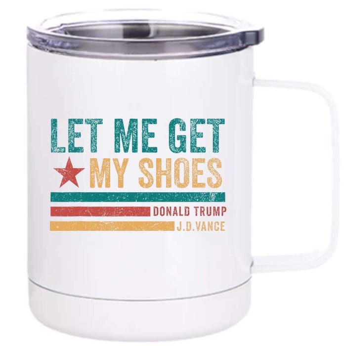 Funny Let Me Get My Shoes Front & Back 12oz Stainless Steel Tumbler Cup