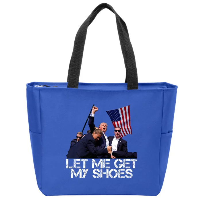 Funny Let Me Get My Shoes Trump 2024 Zip Tote Bag