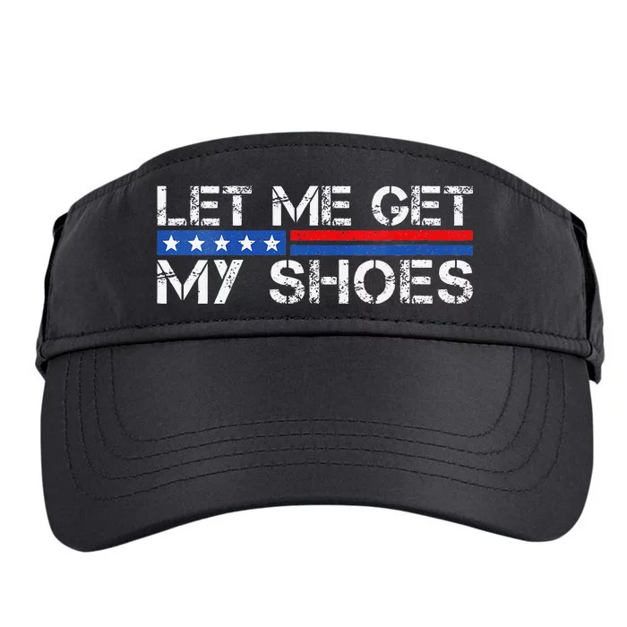 Funny Let Me Get My Shoes Adult Drive Performance Visor