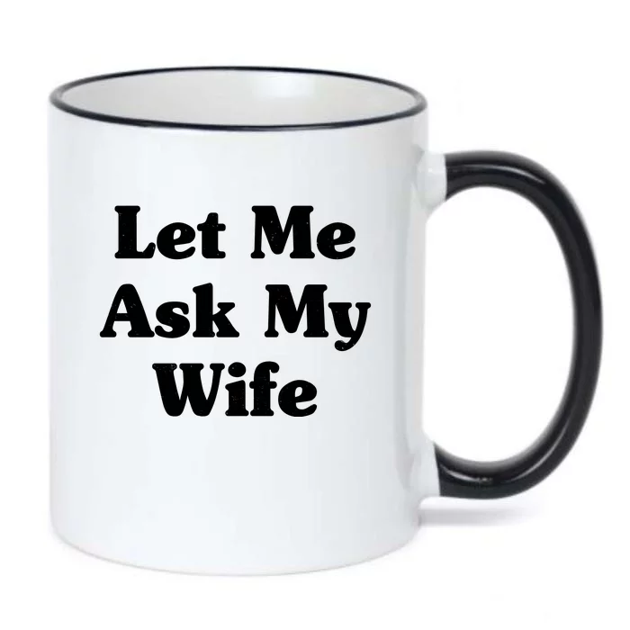 Funny Let Me Ask My Wife Black Color Changing Mug