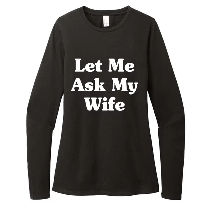 Funny Let Me Ask My Wife Womens CVC Long Sleeve Shirt