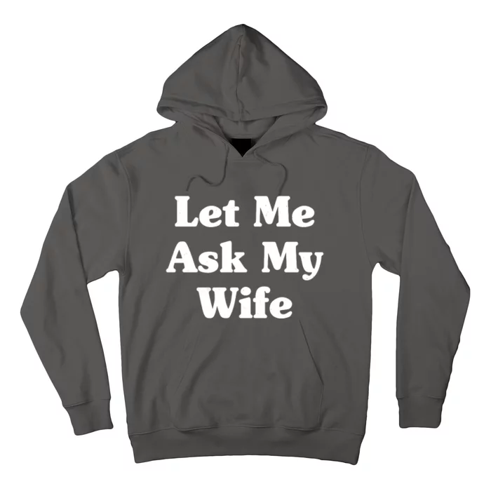 Funny Let Me Ask My Wife Hoodie