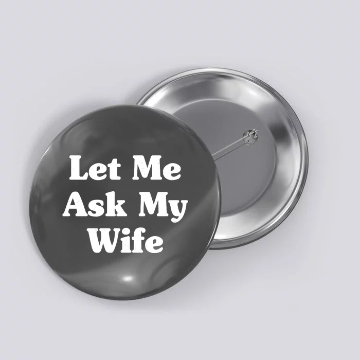 Funny Let Me Ask My Wife Button