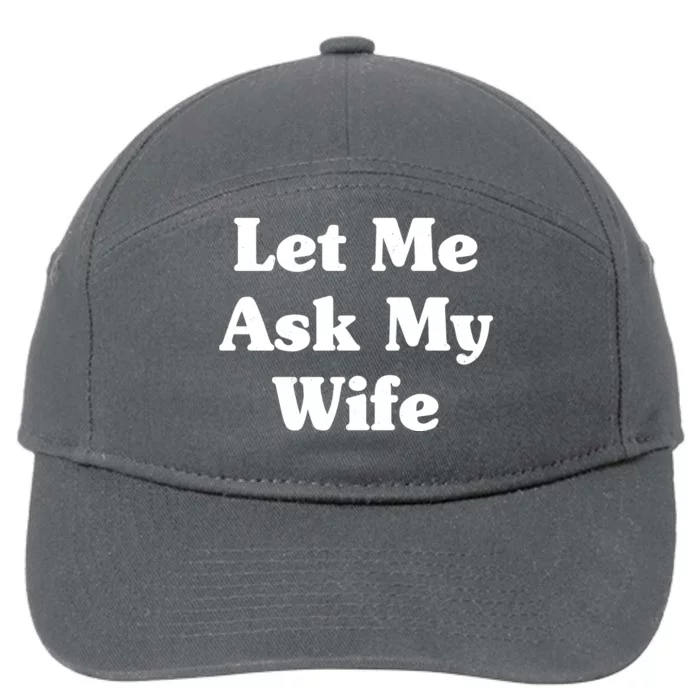 Funny Let Me Ask My Wife 7-Panel Snapback Hat