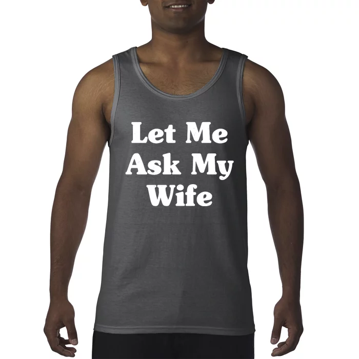 Funny Let Me Ask My Wife Tank Top