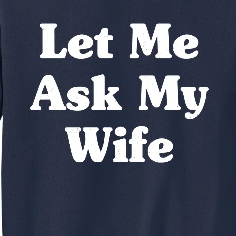 Funny Let Me Ask My Wife Sweatshirt