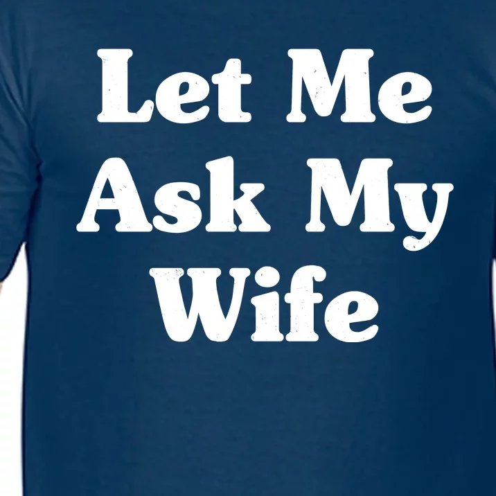 Funny Let Me Ask My Wife Comfort Colors T-Shirt