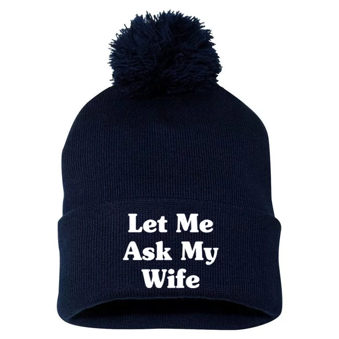 Funny Let Me Ask My Wife Pom Pom 12in Knit Beanie