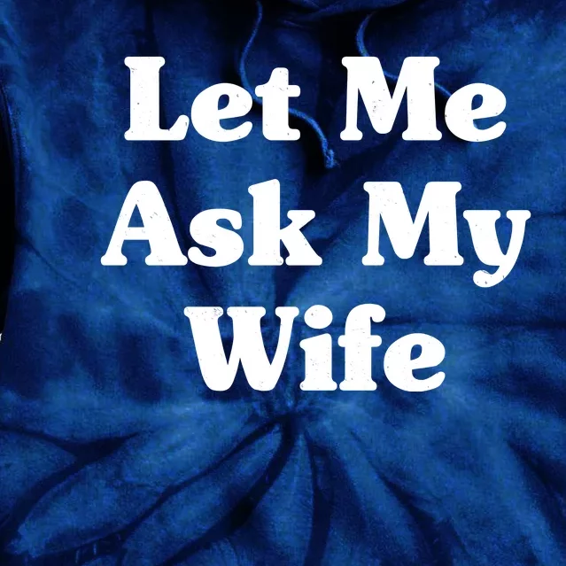 Funny Let Me Ask My Wife Tie Dye Hoodie