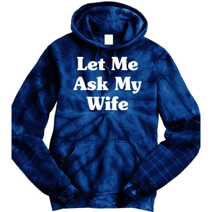 Funny Let Me Ask My Wife Tie Dye Hoodie