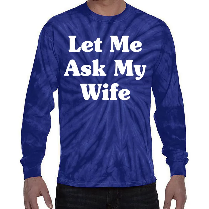 Funny Let Me Ask My Wife Tie-Dye Long Sleeve Shirt