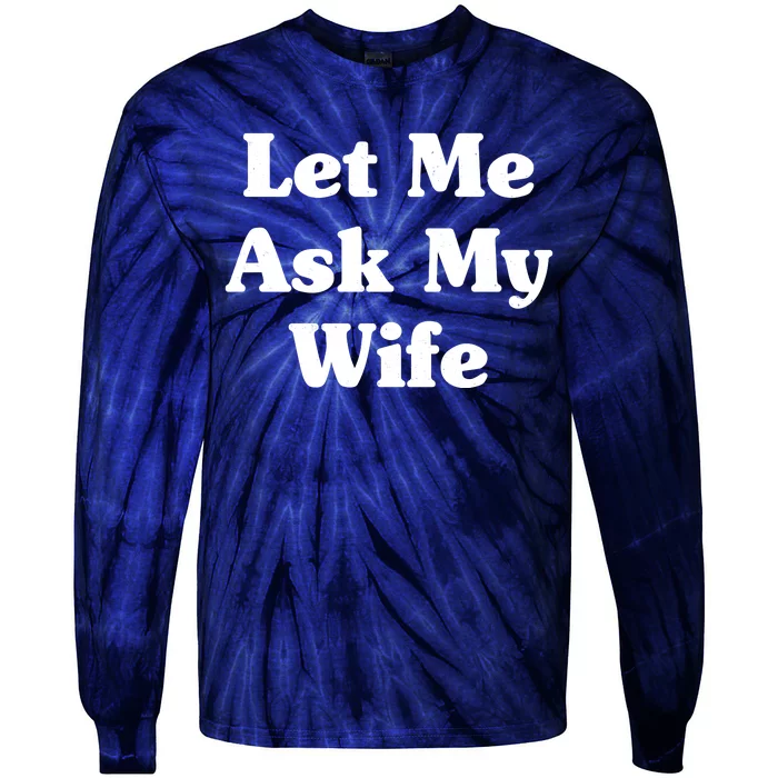 Funny Let Me Ask My Wife Tie-Dye Long Sleeve Shirt