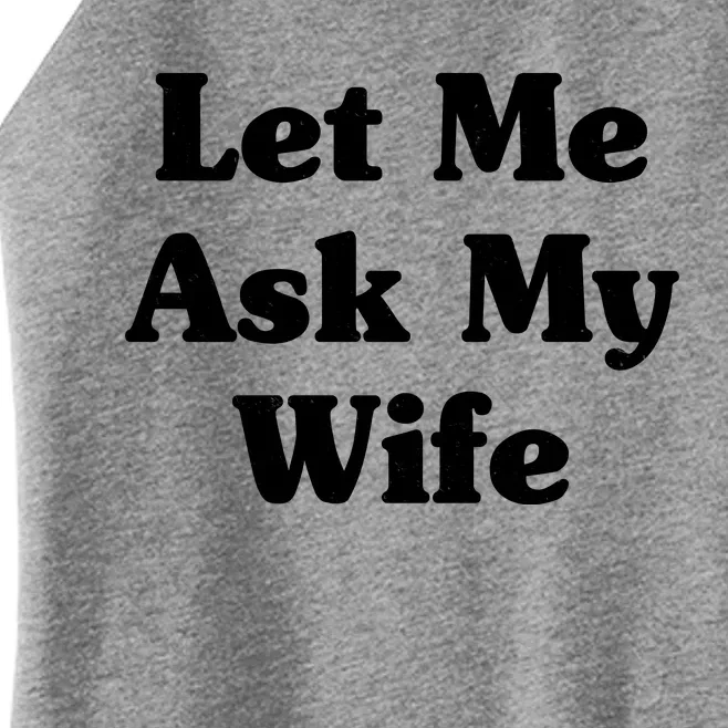 Funny Let Me Ask My Wife Women’s Perfect Tri Rocker Tank