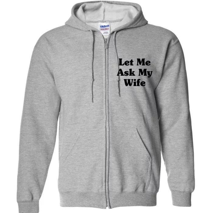 Funny Let Me Ask My Wife Full Zip Hoodie