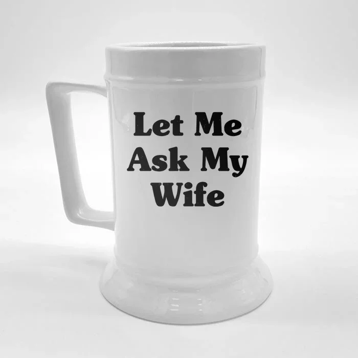 Funny Let Me Ask My Wife Front & Back Beer Stein