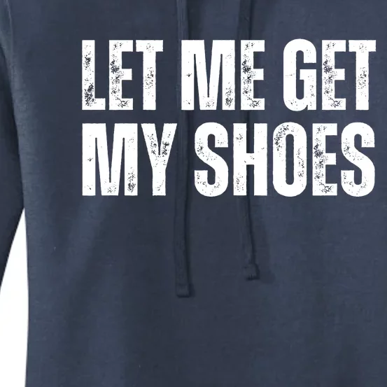 Funny Let Me Get My Shoes 2024 Women's Pullover Hoodie