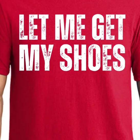 Funny Let Me Get My Shoes 2024 Pajama Set