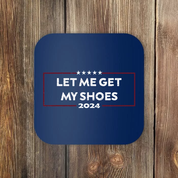 Funny Let Me Get My Shoes Coaster