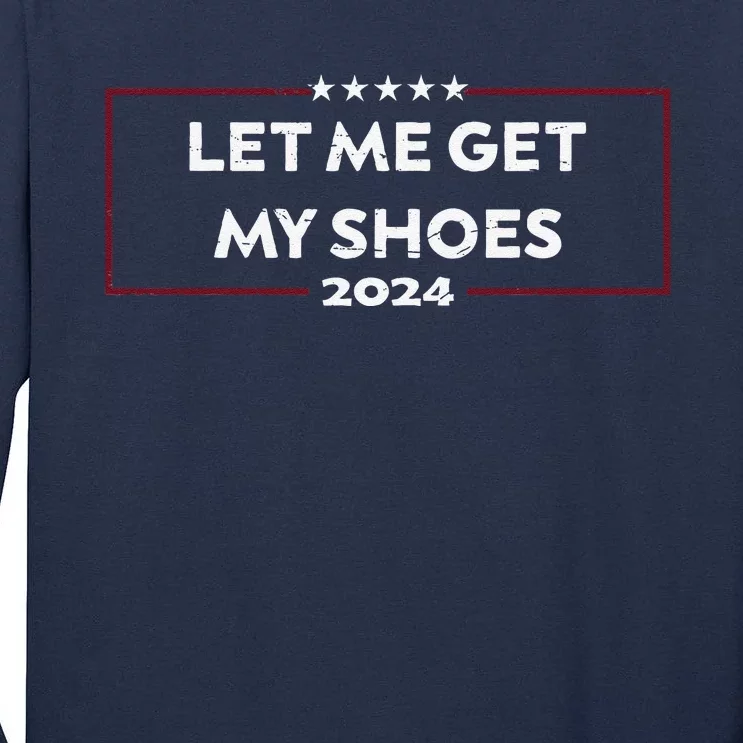 Funny Let Me Get My Shoes Tall Long Sleeve T-Shirt