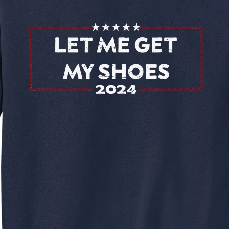 Funny Let Me Get My Shoes Tall Sweatshirt