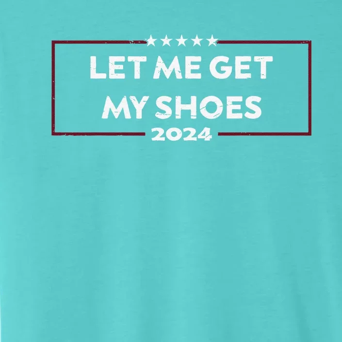 Funny Let Me Get My Shoes ChromaSoft Performance T-Shirt