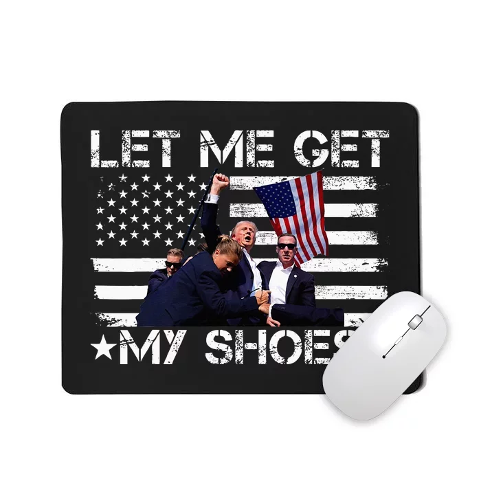 Funny Let Me Get My Shoes Mousepad