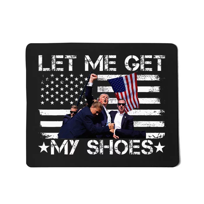 Funny Let Me Get My Shoes Mousepad