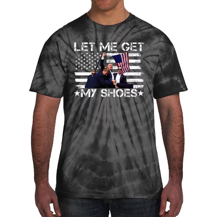 Funny Let Me Get My Shoes Tie-Dye T-Shirt