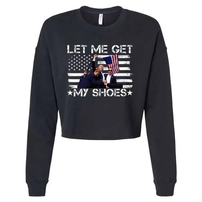 Funny Let Me Get My Shoes Cropped Pullover Crew