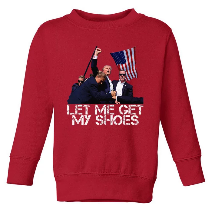 Funny Let Me Get My Shoes Toddler Sweatshirt