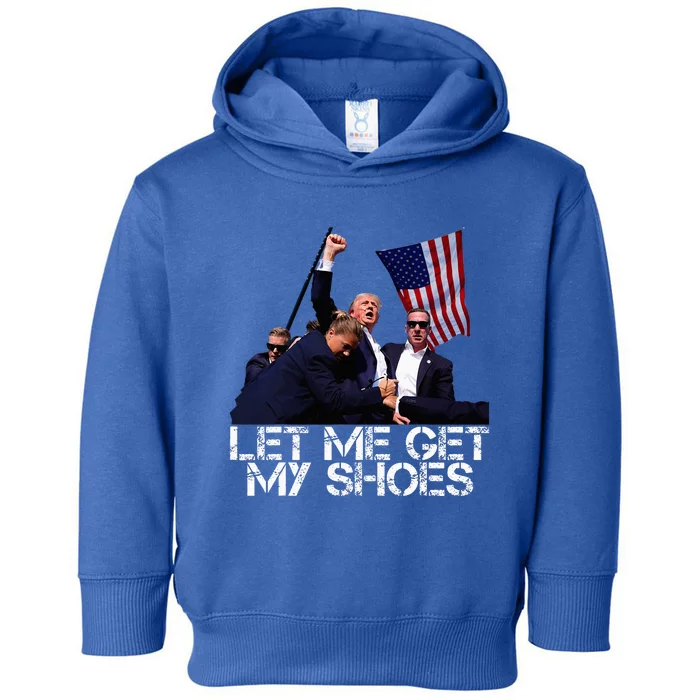 Funny Let Me Get My Shoes Toddler Hoodie