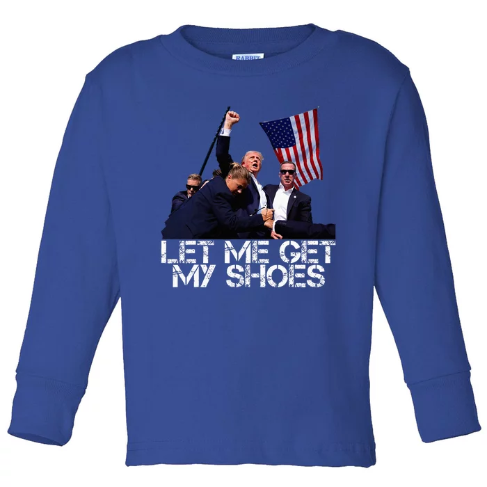 Funny Let Me Get My Shoes Toddler Long Sleeve Shirt