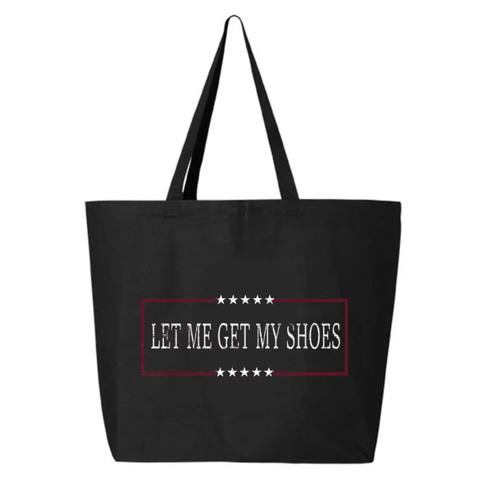 Funny Let Me Get My Shoes 25L Jumbo Tote