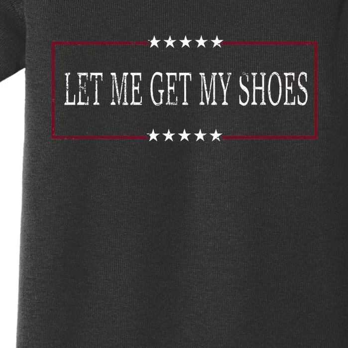 Funny Let Me Get My Shoes Baby Bodysuit