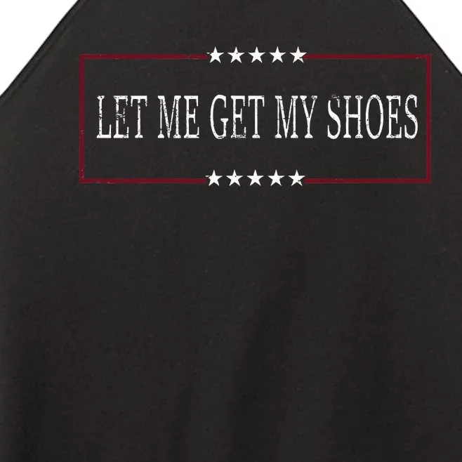 Funny Let Me Get My Shoes Women’s Perfect Tri Rocker Tank