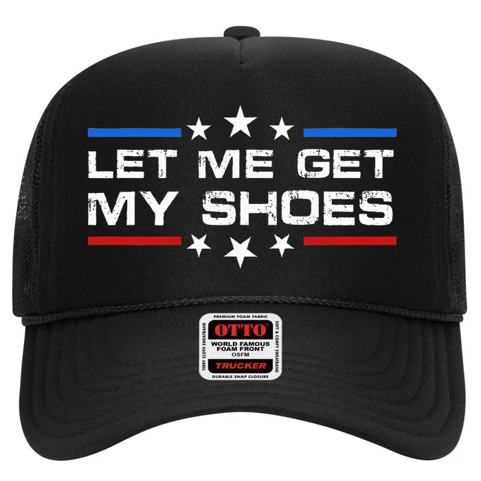 Funny Let Me Get My Shoes High Crown Mesh Trucker Hat