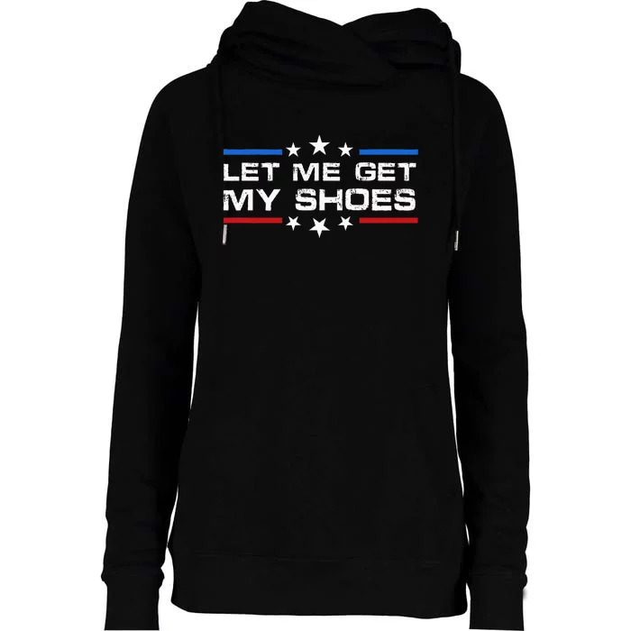 Funny Let Me Get My Shoes Womens Funnel Neck Pullover Hood