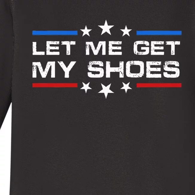 Funny Let Me Get My Shoes Baby Long Sleeve Bodysuit