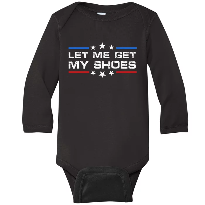 Funny Let Me Get My Shoes Baby Long Sleeve Bodysuit