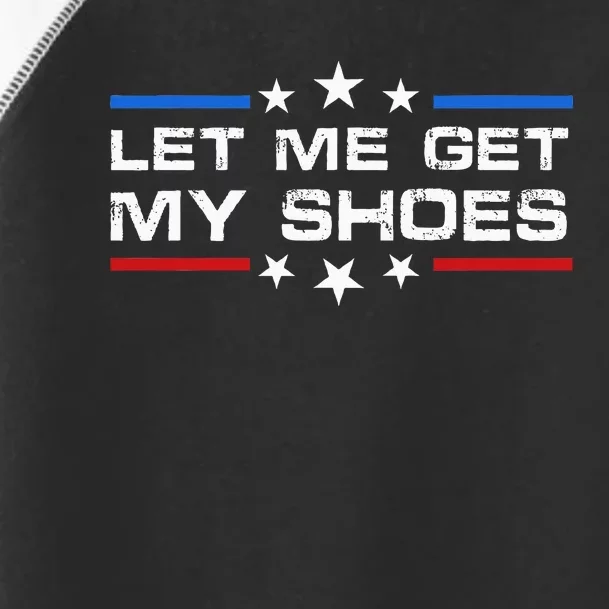 Funny Let Me Get My Shoes Toddler Fine Jersey T-Shirt