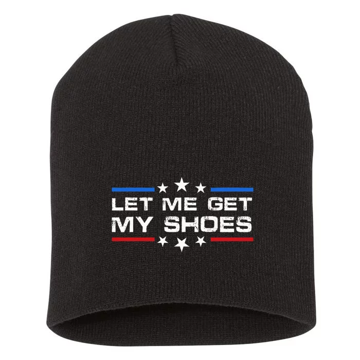 Funny Let Me Get My Shoes Short Acrylic Beanie